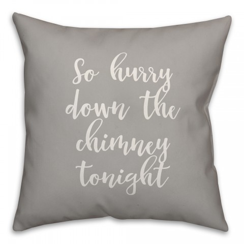 So Hurry Down The Chimney Tonight in Gray 18x18 Spun Poly Pillow