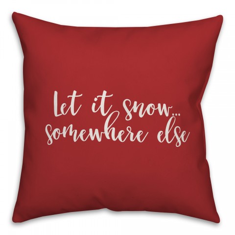 Let It Snow Somewhere Else in Red 18x18 Spun Poly Pillow