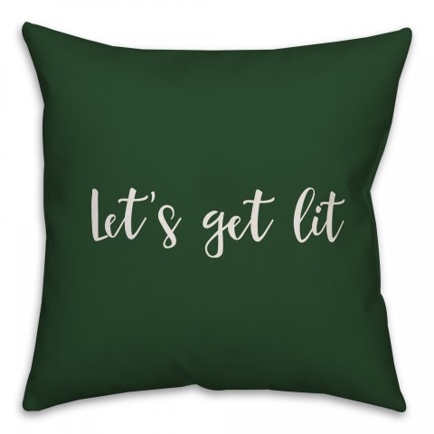 Let's Get Lit in Dark Green 18x18 Spun Poly Pillow