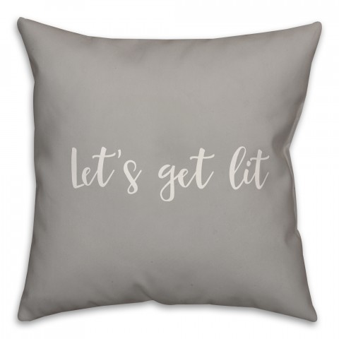 Let's Get Lit in Gray 18x18 Spun Poly Pillow