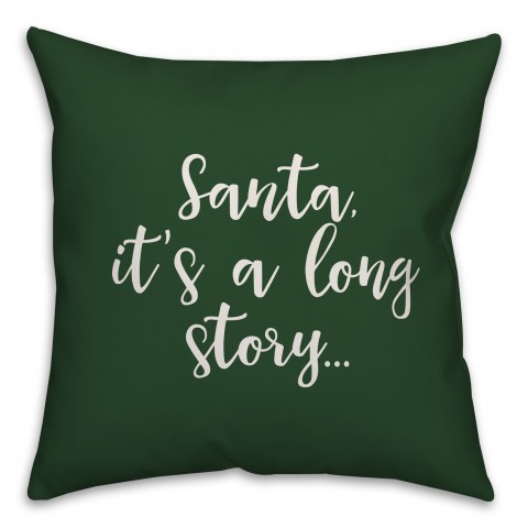 Santa, It's A Long Story in Dark Green 18x18 Spun Poly Pillow
