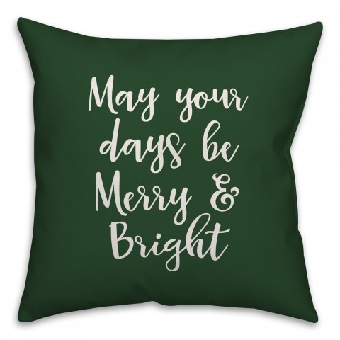 May Your Days Be Merry & Bright in Dark Green 18x18 Spun Poly Pillow