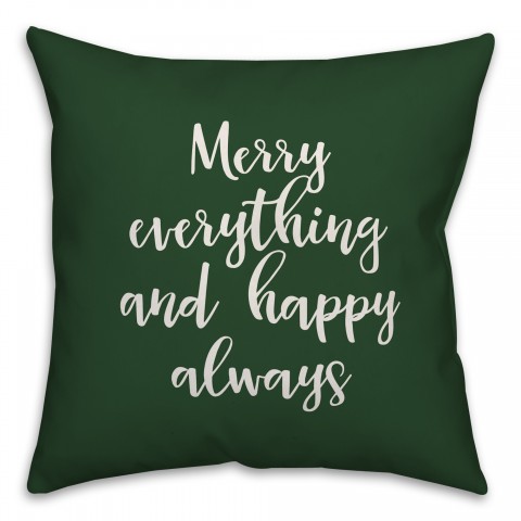 Merry Everything & Happy Always in Dark Green 18x18 Spun Poly Pillow