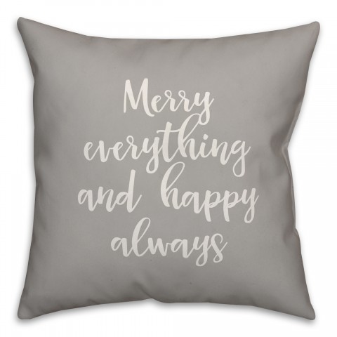 Merry Everything & Happy Always in Gray 18x18 Spun Poly Pillow