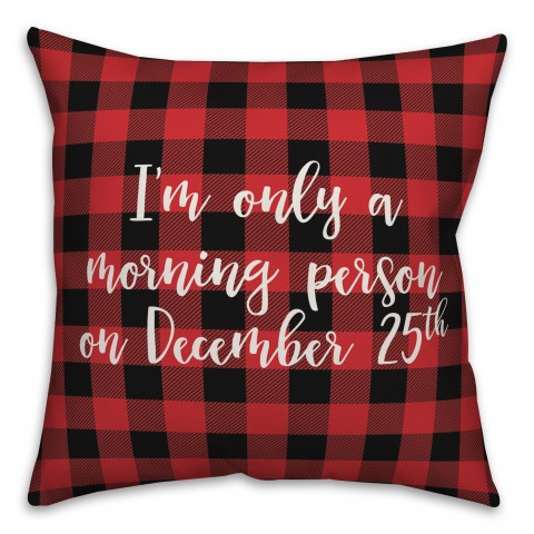 I'm Only A Morning Person On December 25 in Buffalo Check Plaid 18x18 Spun Poly Pillow