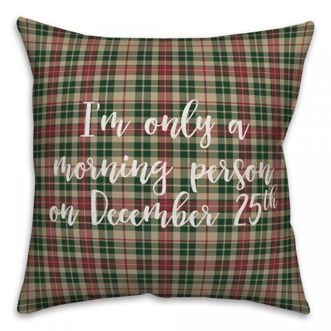 I'm Only A Morning Person On December 25 in Tartan Plaid 18x18 Spun Poly Pillow