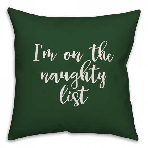 I'm On The Naughty List in Dark Green 18x18 Spun Poly Pillow
