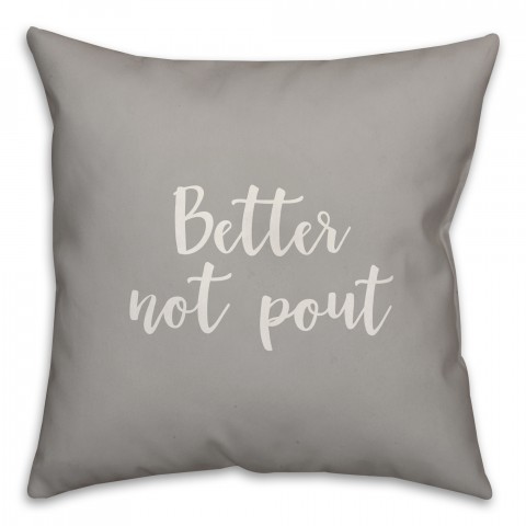 Better Not Pout in Gray 18x18 Spun Poly Pillow