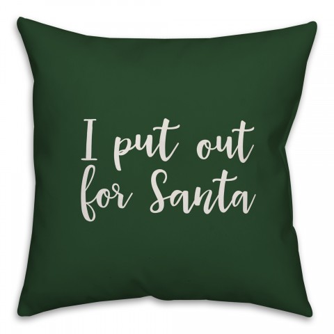 I Put Out For Santa in Dark Green 18x18 Spun Poly Pillow