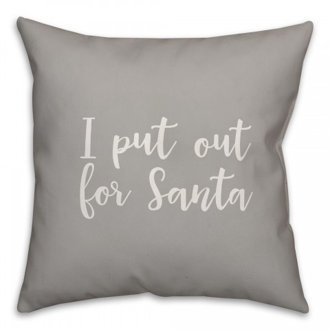 I Put Out For Santa in Gray 18x18 Spun Poly Pillow