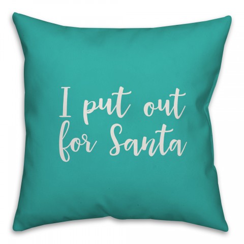 I Put Out For Santa in Teal 18x18 Spun Poly Pillow