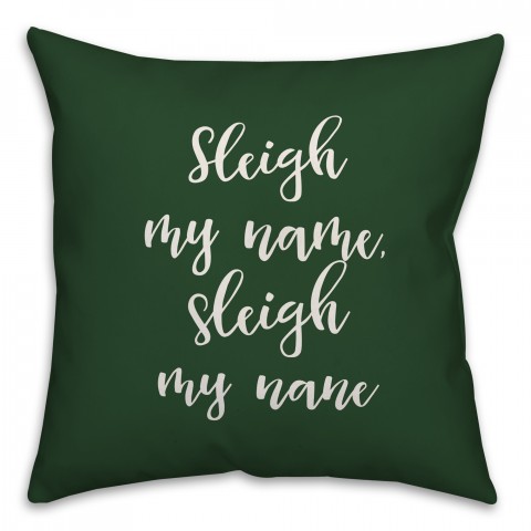 Sleigh My Name in Dark Green 18x18 Spun Poly Pillow