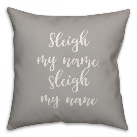 Sleigh My Name in Gray 18x18 Spun Poly Pillow