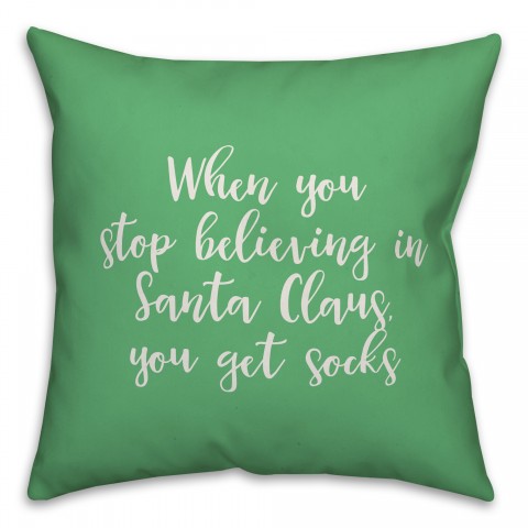 When You Stop Believing in Santa Claus in Light Green 18x18 Spun Poly Pillow