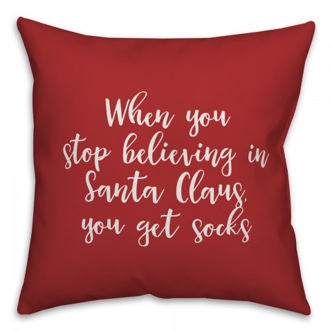 When You Stop Believing in Santa Claus in Red 18x18 Spun Poly Pillow