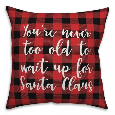 Never To Old To Wait Up For Santa in Buffalo Check Plaid 18x18 Spun Poly Pillow