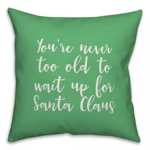 Never To Old To Wait Up For Santa in Light Green 18x18 Spun Poly Pillow