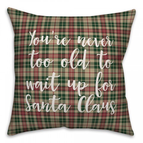 Never To Old To Wait Up For Santa in Tartan Plaid 18x18 Spun Poly Pillow