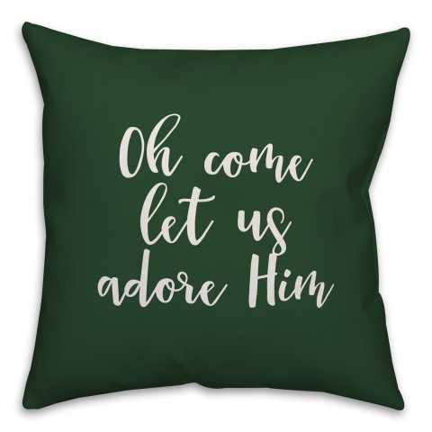 Oh Come Let Us Adore Him in Dark Green 18x18 Spun Poly Pillow Cover