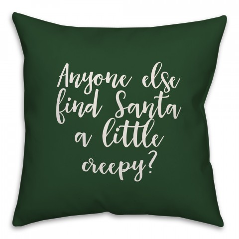 Anyone Else Find Santa A Little Creepy? in Dark Green 18x18 Spun Poly Pillow Cover
