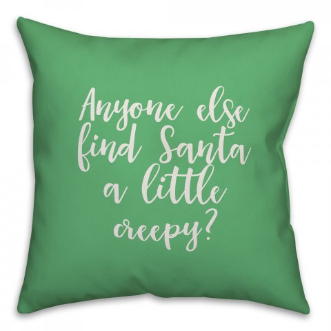 Anyone Else Find Santa A Little Creepy? in Light Green 18x18 Spun Poly Pillow Cover