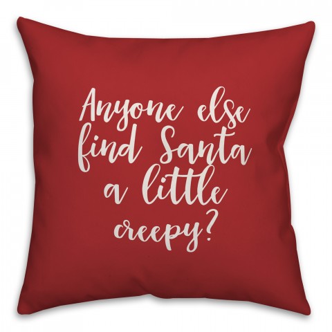 Anyone Else Find Santa A Little Creepy? in Red 18x18 Spun Poly Pillow Cover