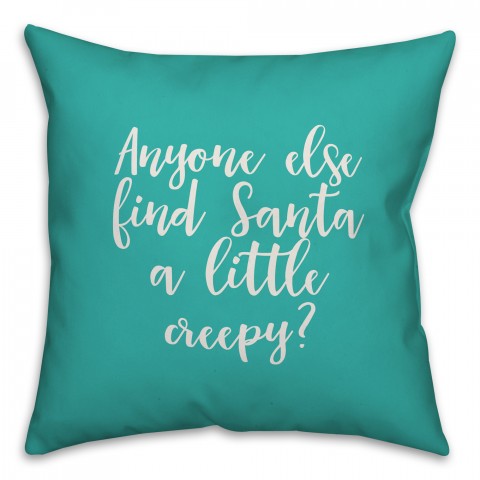 Anyone Else Find Santa A Little Creepy? in Teal 18x18 Spun Poly Pillow Cover