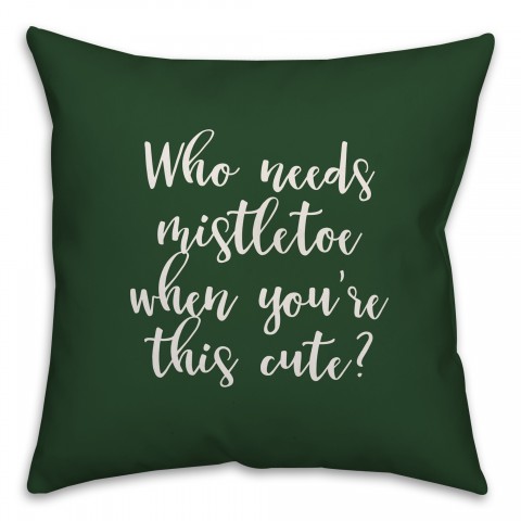 Who Needs Mistletoe When You're This Cute? in Dark Green 18x18 Spun Poly Pillow Cover