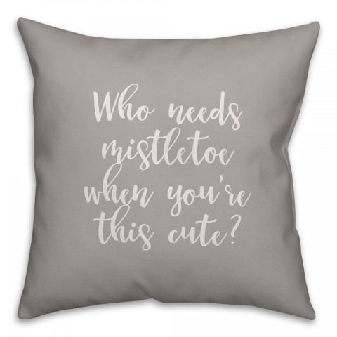 Who Needs Mistletoe When You're This Cute? in Gray 18x18 Spun Poly Pillow Cover