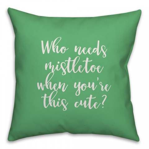 Who Needs Mistletoe When You're This Cute? in Light Green 18x18 Spun Poly Pillow Cover