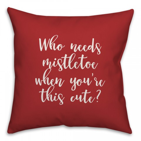 Who Needs Mistletoe When You're This Cute? in Red 18x18 Spun Poly Pillow Cover