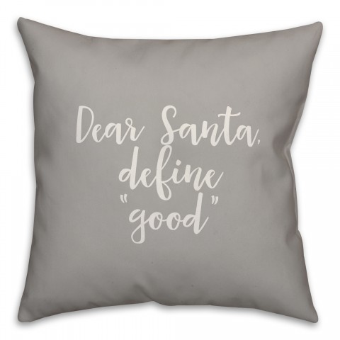 Dear Santa, Define Good in Gray 18x18 Spun Poly Pillow Cover