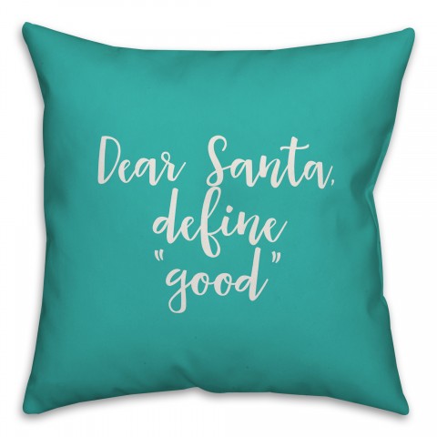Dear Santa, Define Good in Teal 18x18 Spun Poly Pillow Cover