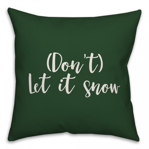Don't Let It Snow in Dark Green 18x18 Spun Poly Pillow Cover