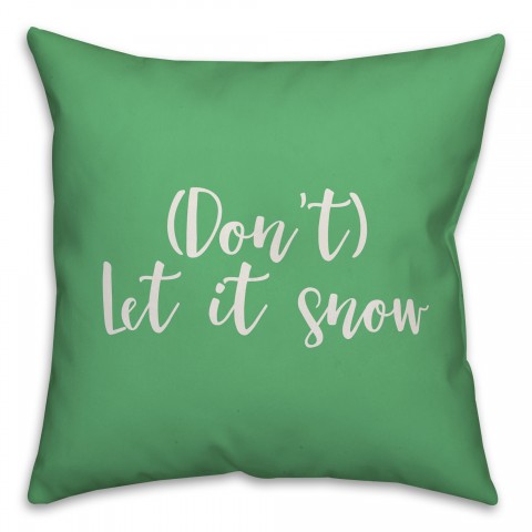 Don't Let It Snow in Light Green 18x18 Spun Poly Pillow Cover