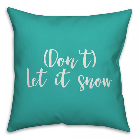 Don't Let It Snow in Teal 18x18 Spun Poly Pillow Cover