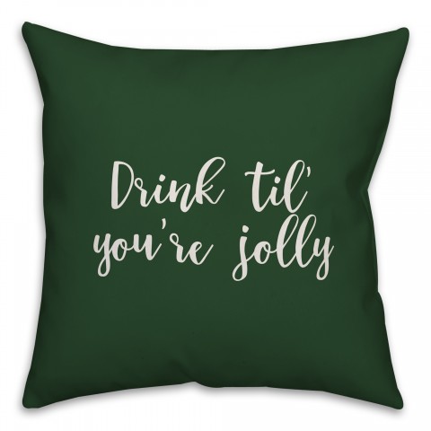 Drink 'Til You're Jolly in Dark Green 18x18 Spun Poly Pillow Cover