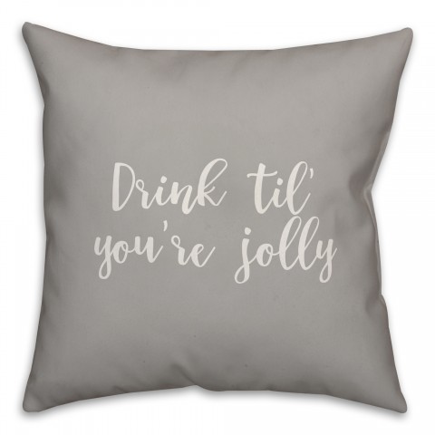 Drink 'Til You're Jolly in Gray 18x18 Spun Poly Pillow Cover