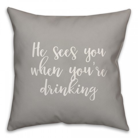 He Sees You When You're Drinking in Gray 18x18 Spun Poly Pillow Cover