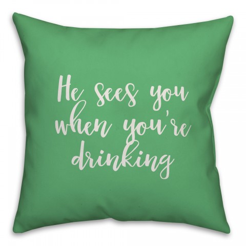 He Sees You When You're Drinking in Light Green 18x18 Spun Poly Pillow Cover