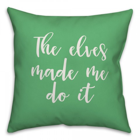 The Elves Made Me Do It in Light Green 18x18 Spun Poly Pillow Cover