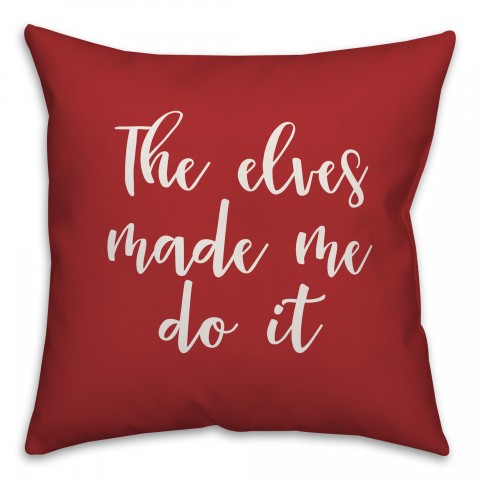 The Elves Made Me Do It in Red 18x18 Spun Poly Pillow Cover