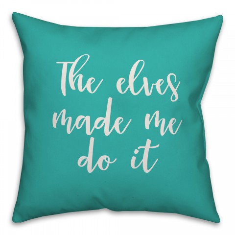 The Elves Made Me Do It in Teal 18x18 Spun Poly Pillow Cover