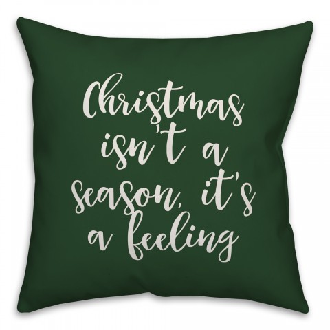 Christmas Isn't A Season, It's A Feeling in Dark Green 18x18 Spun Poly Pillow Cover