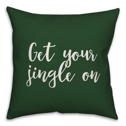 Get Your Jingle On in Dark Green 18x18 Spun Poly Pillow Cover