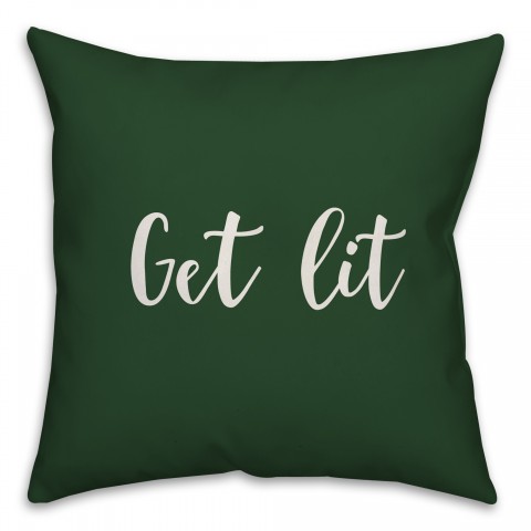 Get Lit in Dark Green 18x18 Spun Poly Pillow Cover