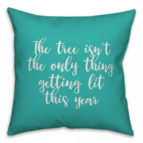 The Tree Isn't The Only Thing Getting Lit This Year in Teal 18x18 Spun Poly Pillow Cover