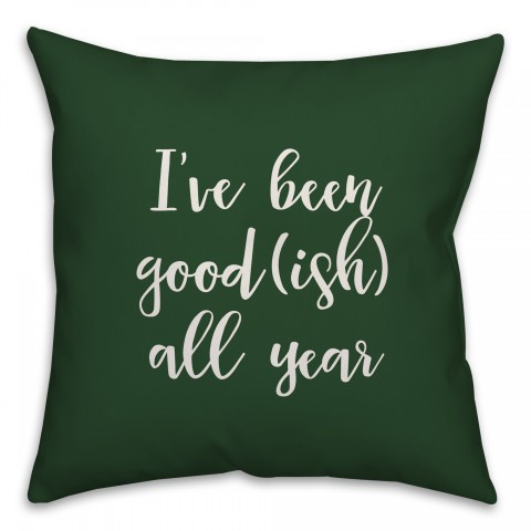 I've Been Good(ish) All Year in Dark Green 18x18 Spun Poly Pillow Cover