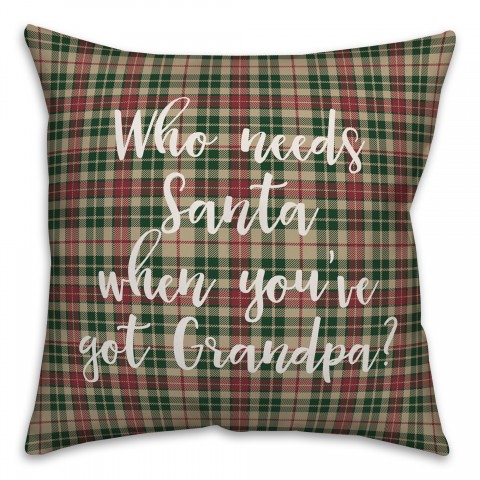 Who Needs Santa When You've Got Grandpa? in Tartan Plaid 18x18 Spun Poly Pillow Cover