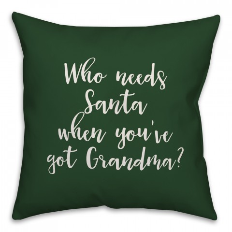 Who Needs Santa When You've Got Grandma? in Dark Green 18x18 Spun Poly Pillow Cover
